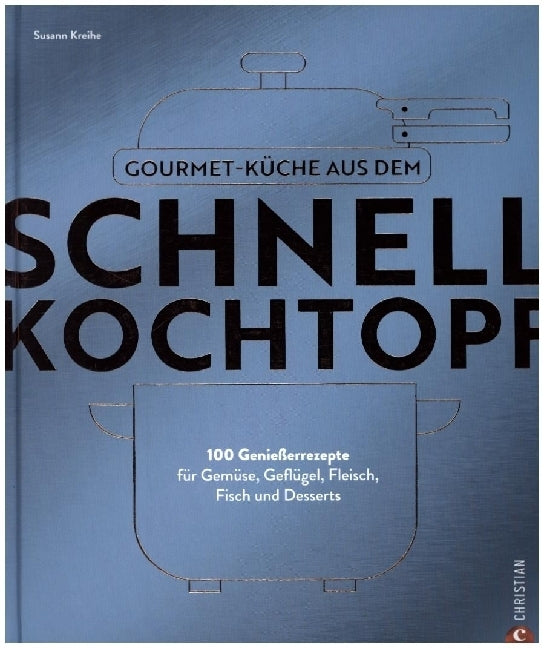 Gourmetküche aus dem Schnellkochtopf (Susann Kreihe)