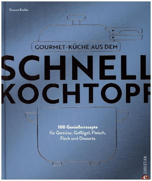 Gourmetküche aus dem Schnellkochtopf (Susann Kreihe)