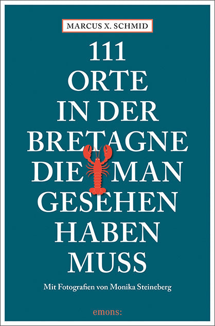 111 Orte in der Bretagne, die man gesehen haben muss (Marcus X. Schmid)