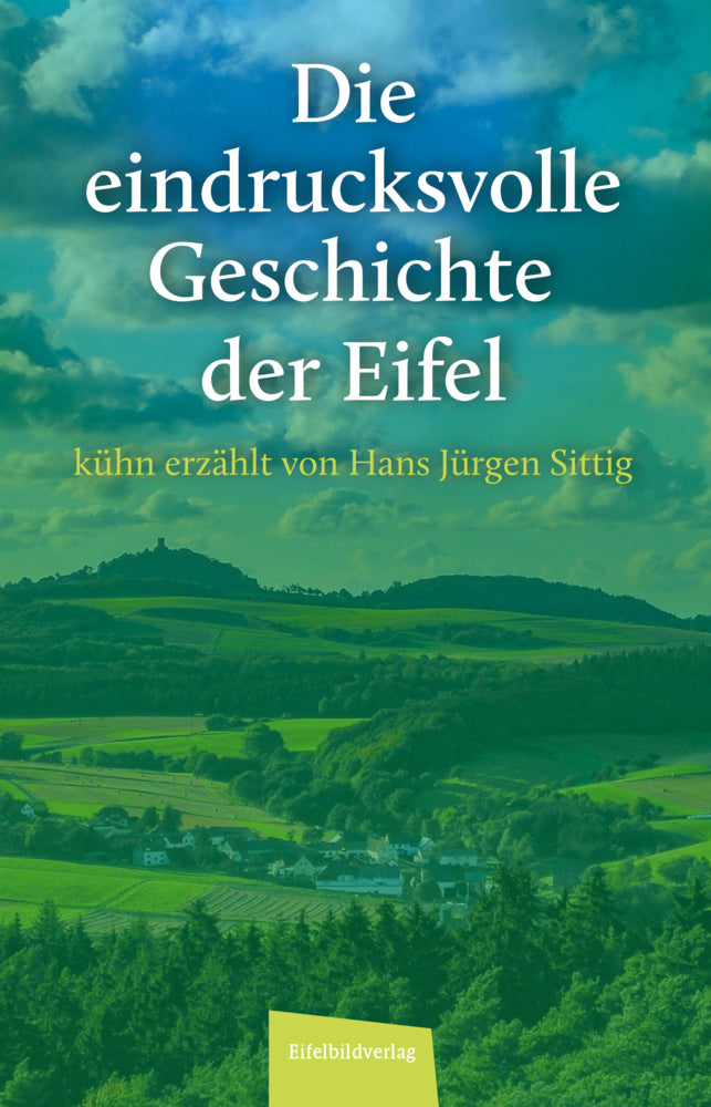 Die eindrucksvolle Geschichte der Eifel (Hans Jürgen Sittig)