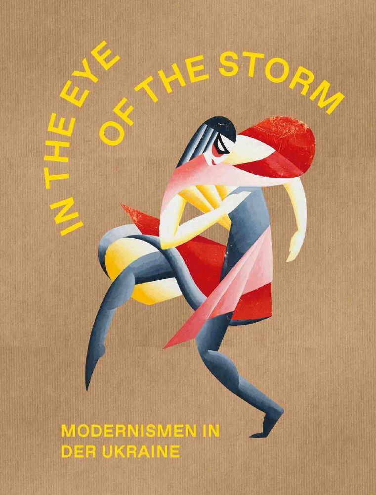 The Eye of the Storm. Modernismen in der Ukraine (Stella Rollig)
