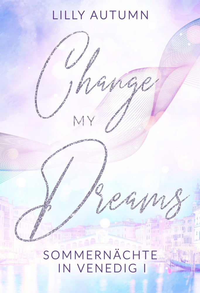 Change my Dreams - Sommernächte in Venedig (Lilly Autumn)