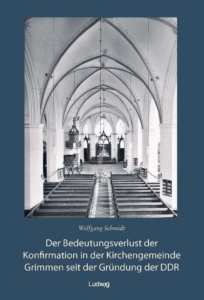 Der Bedeutungsverlust der Konfirmation in der Kirchengemeinde Grimmen seit der Gründung in der DDR (Wolfgang Schmidt)