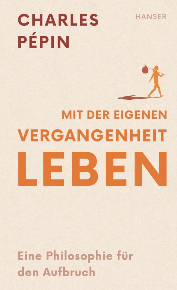 Mit der eigenen Vergangenheit leben (Charles Pépin)