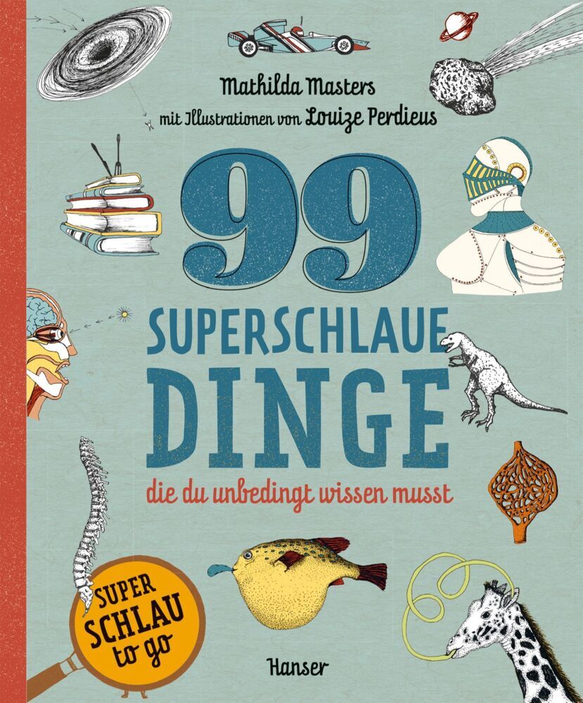 99 superschlaue Dinge, die du unbedingt wissen musst (Superschlau to go) (Mathilda Masters)