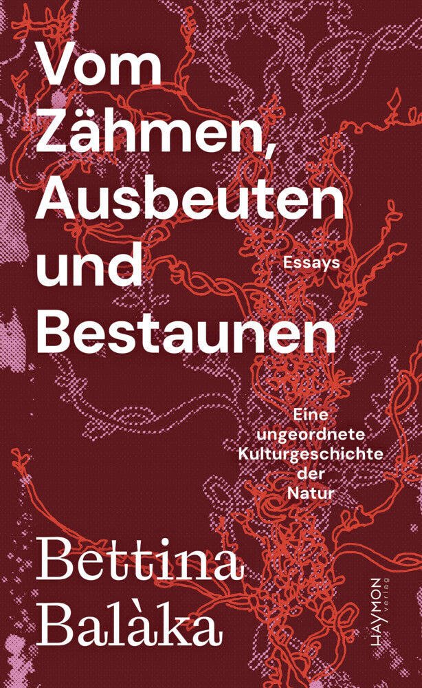 Vom Zähmen, Ausbeuten und Bestaunen (Bettina Balàka)