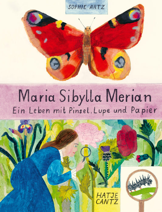 Maria Sibylla Merian - Ein Leben mit Pinsel, Lupe und Papier (Sophie Artz)