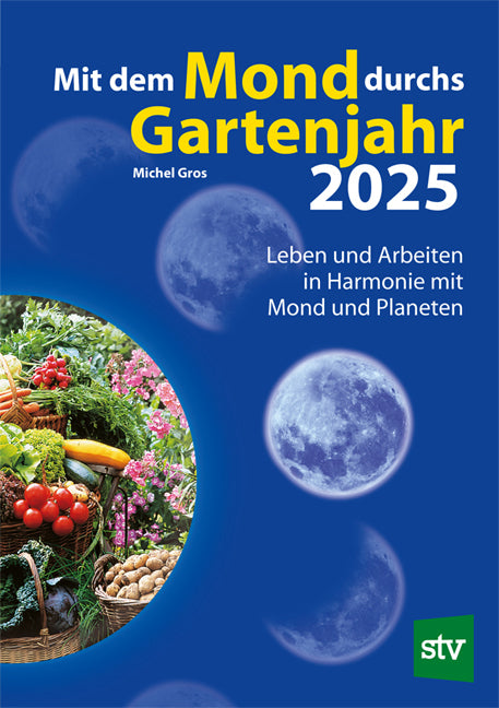 Mit dem Mond durchs Gartenjahr 2025 (Michel Gros)