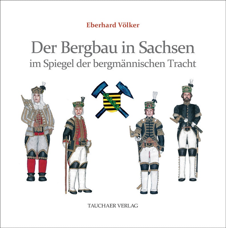 Der Bergbau in Sachsen im Spiegel der bergmännischen Tracht (Eberhard Völker)