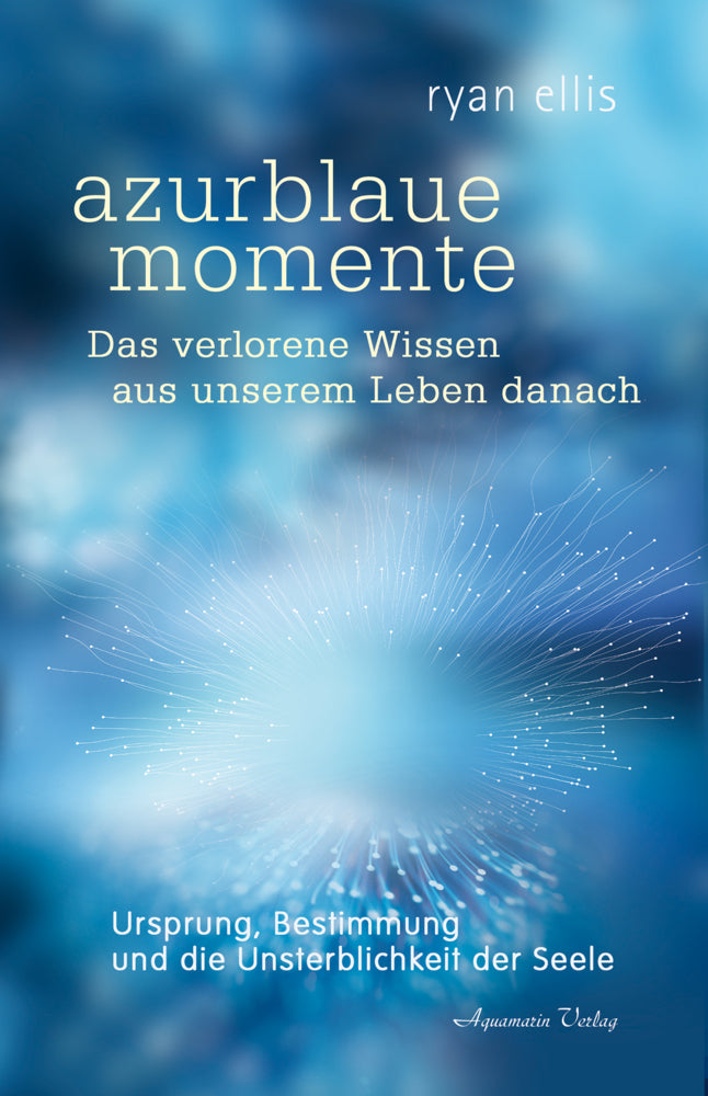 azurblaue momente - Das verlorene Wissen aus unserem Leben danach (Ryan Ellis)
