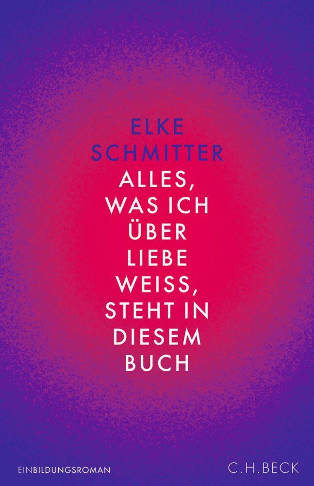 Alles, was ich über Liebe weiß, steht in diesem Buch (Elke Schmitter)