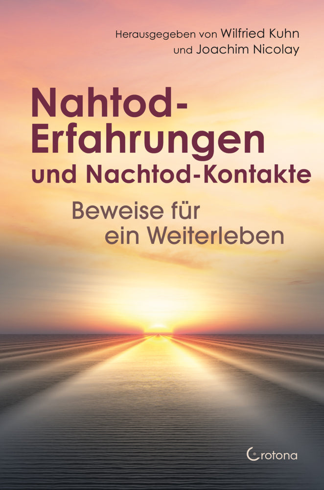 Nahtod-Erfahrungen und Nachtod-Kontakte - Beweise für ein Weiterleben (Wilfried Kuhn)
