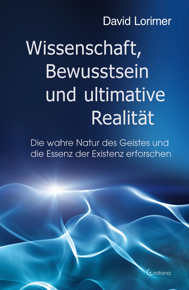 Wissenschaft, Bewusstsein und ultimative Realität (David Lorimer)