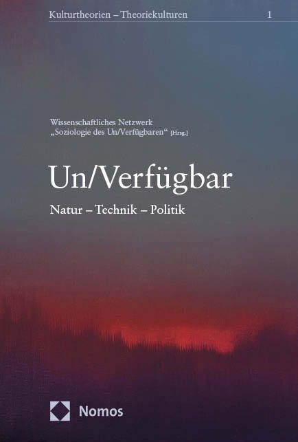 Un/Verfügbar (Wissenschaftliches Netzwerk "Soziologie Des Un/Verfügbaren")