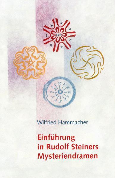 Einführung in Rudolf Steiners Mysteriendramen (Wilfried Hammacher)