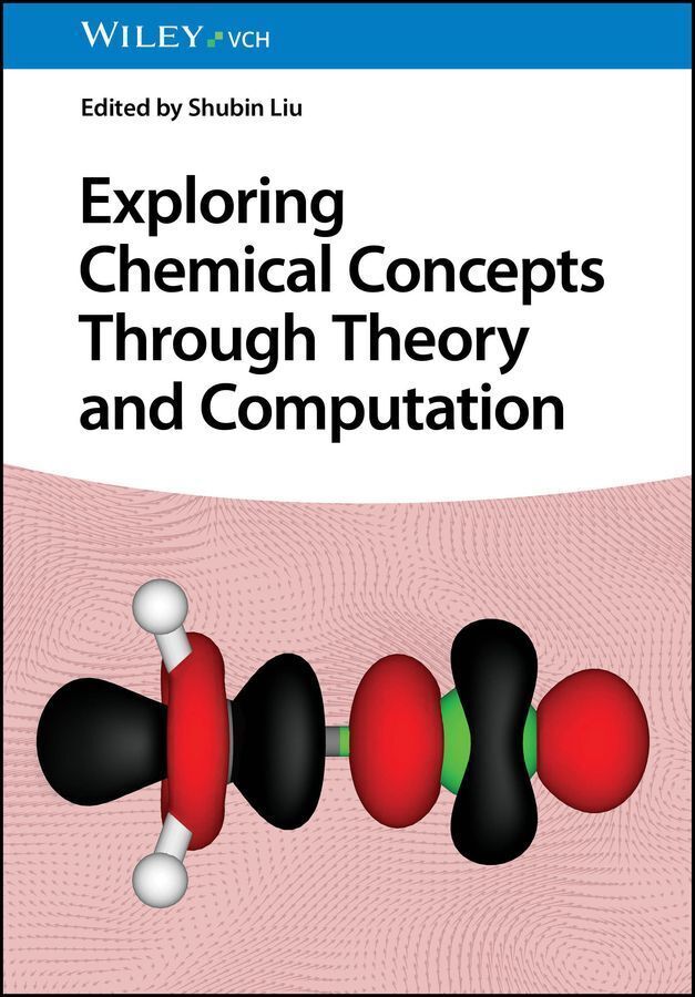 Exploring Chemical Concepts Through Theory and Computation (Shubin Liu)
