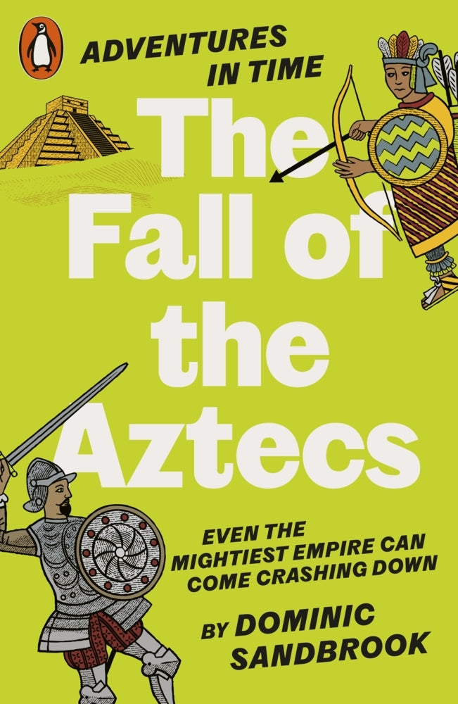 Adventures in Time: The Fall of the Aztecs (Dominic Sandbrook)
