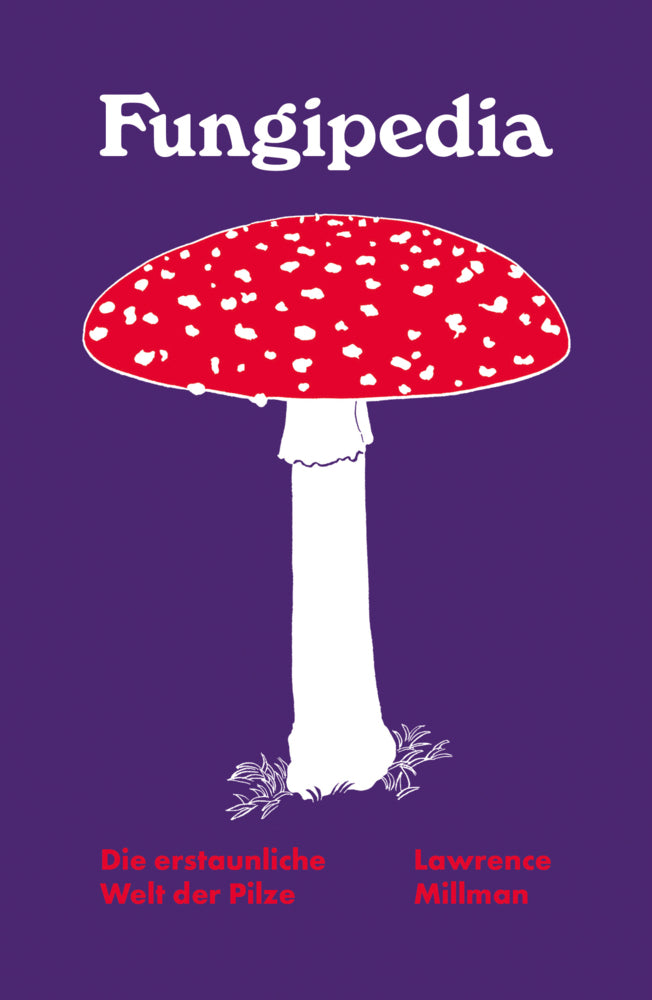 Fungipedia - Die erstaunliche Welt der Pilze (Lawrence Millman)
