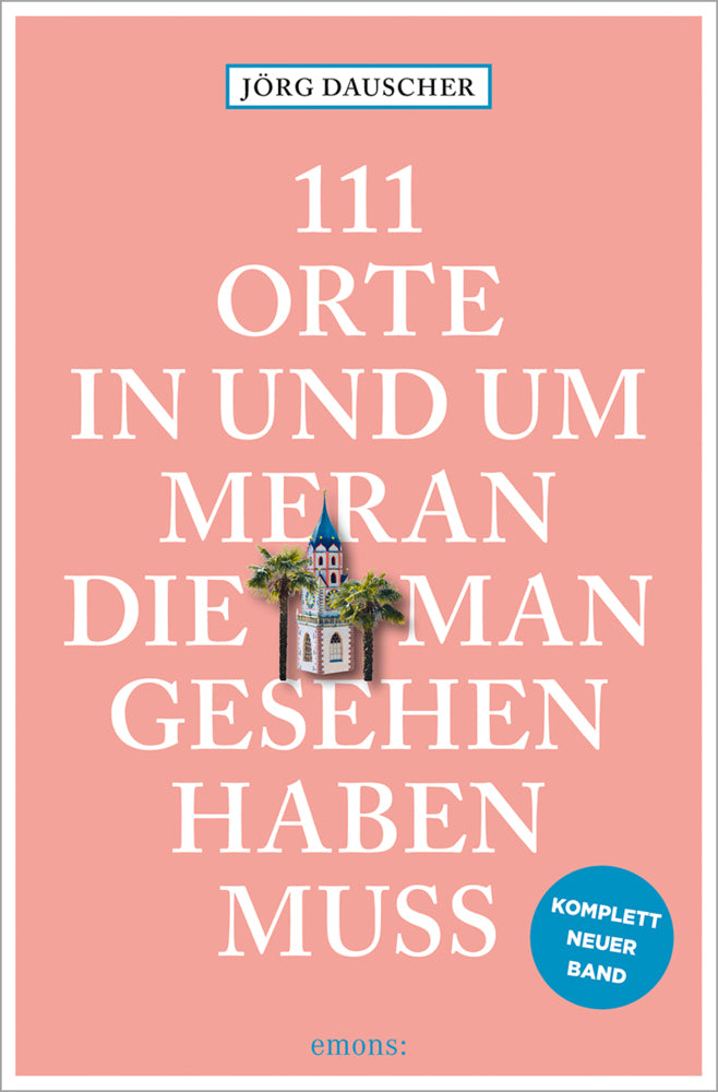 111 Orte in Meran, die man gesehen haben muss (Jörg Dauscher)