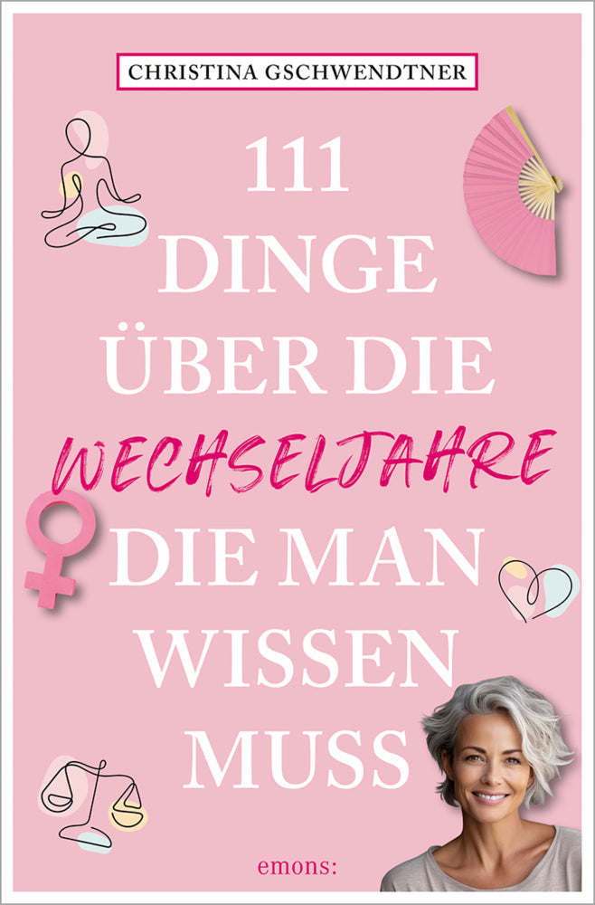 111 Dinge über die Wechseljahre, die man wissen muss (Christina Gschwendtner)