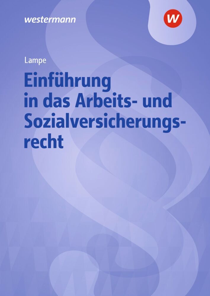 Einführung in das Arbeits- und Sozialversicherungsrecht (Daniela Lampe)