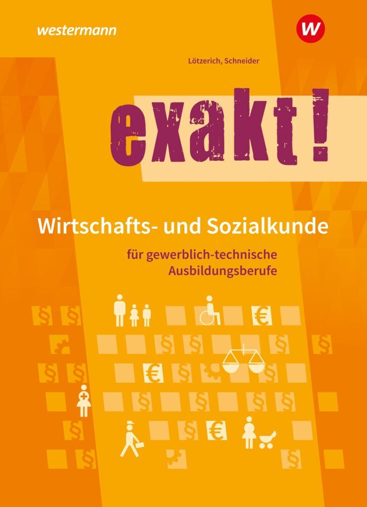 exakt! Wirtschafts- und Sozialkunde für gewerblich-technische Ausbildungsberufe (Roland Lötzerich)