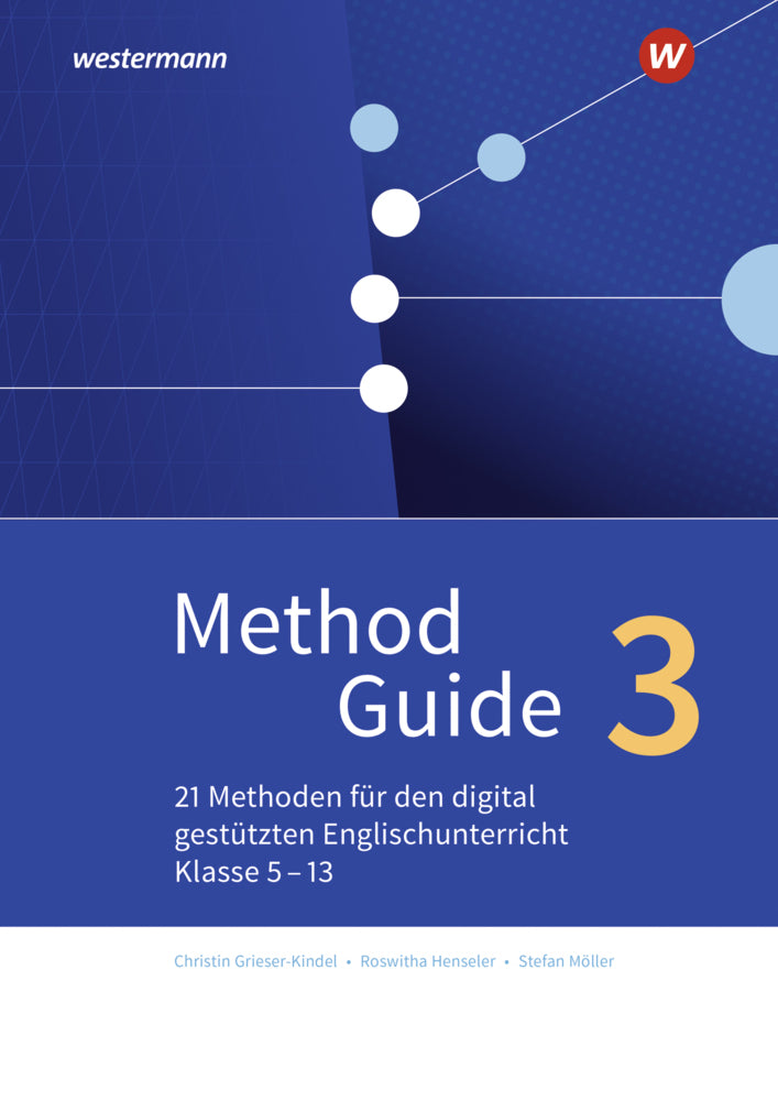Method Guide 3: 21 Methoden für den digital gestützten Englischunterricht - Klassen 5 - 13 (Christin Grieser-Kindel)