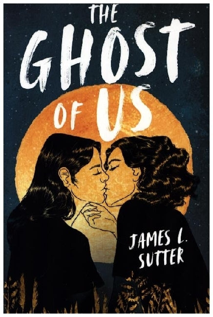 The Ghost of Us (James L. Sutter)