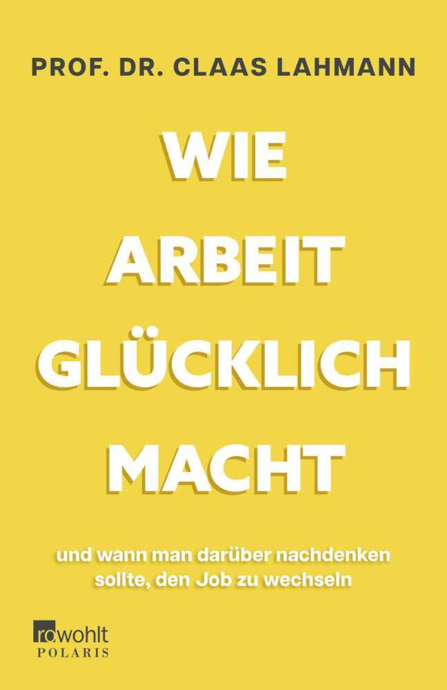 Wie Arbeit glücklich macht (Claas Lahmann)