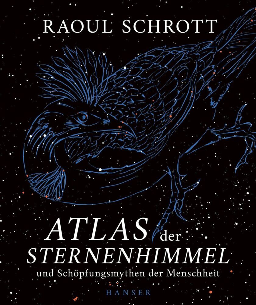 Atlas der Sternenhimmel und Schöpfungsmythen der Menschheit (Raoul Schrott)