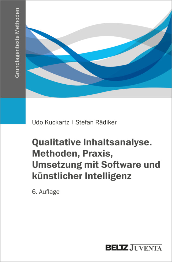 Qualitative Inhaltsanalyse. Methoden, Praxis, Umsetzung mit Software und künstlicher Intelligenz (Udo Kuckartz)