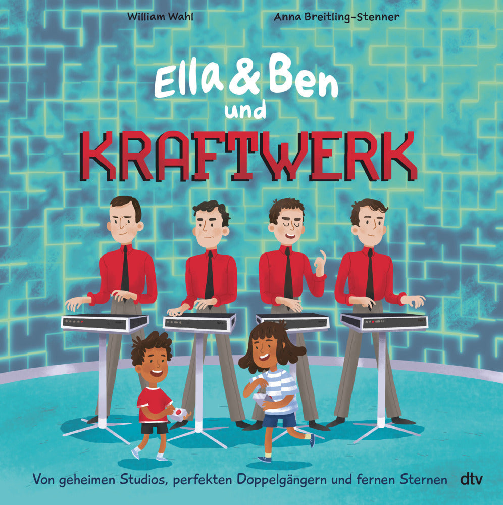 Ella & Ben und Kraftwerk - Von geheimen Studios, perfekten Doppelgängern und fernen Sternen (William Wahl)