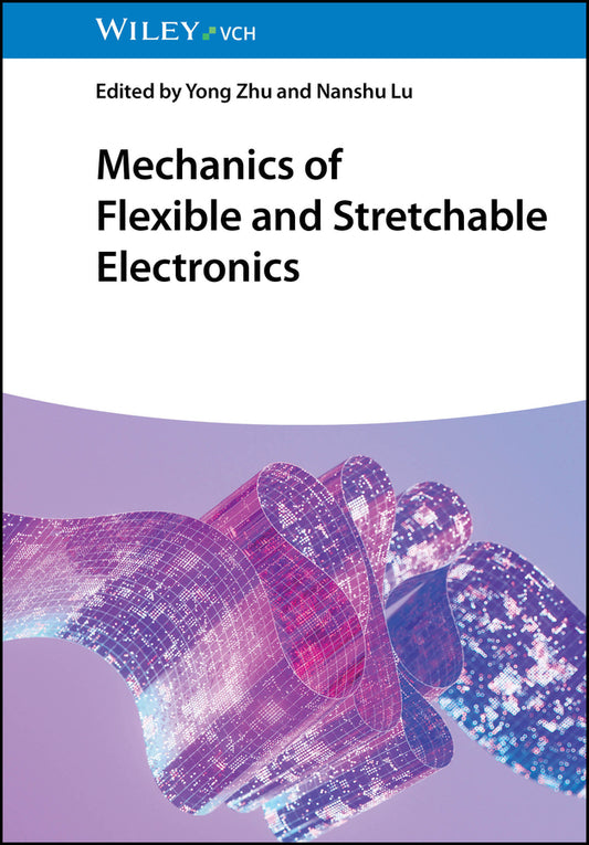 Mechanics of Flexible and Stretchable Electronics (Yong Zhu)