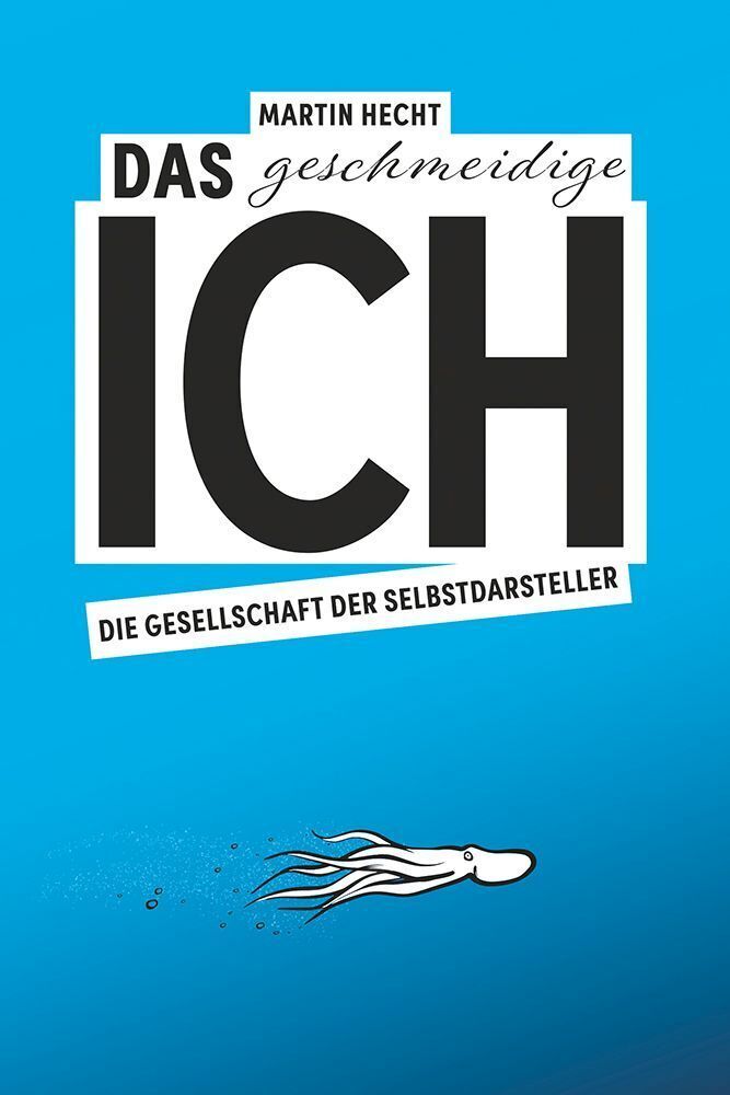 Das geschmeidige Ich (Martin Hecht)