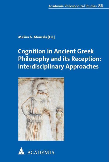 Cognition in Ancient Greek Philosophy and its Reception: Interdisciplinary Approaches (Melina G. Mouzala)