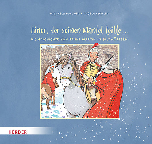Einer, der seinen Mantel teilte ... Die Geschichte von Sankt Martin in Bildwörtern (Michaela Hanauer)