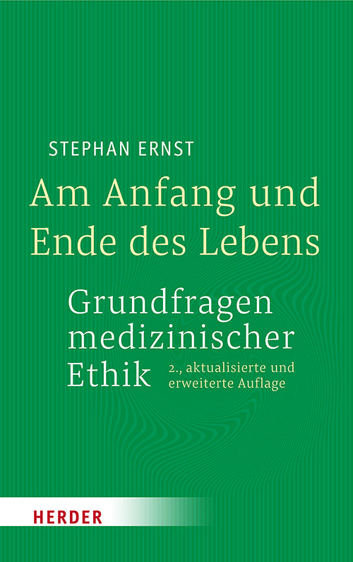 Am Anfang und Ende des Lebens - Grundfragen medizinischer Ethik (Stephan Ernst)