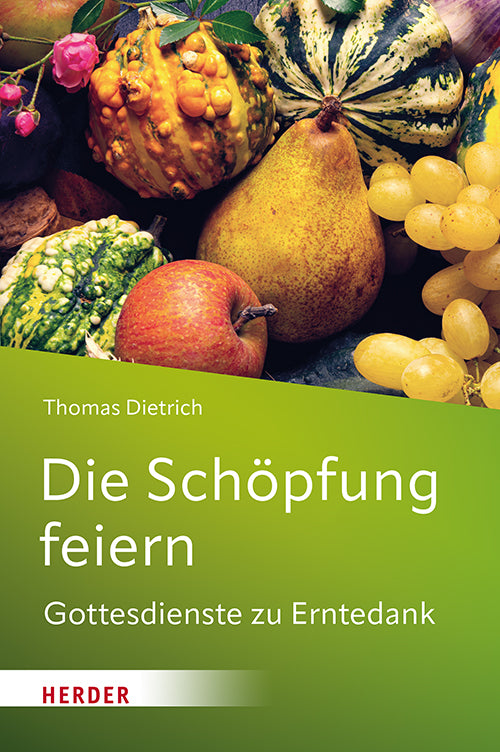Die Schöpfung feiern (Thomas Dietrich)