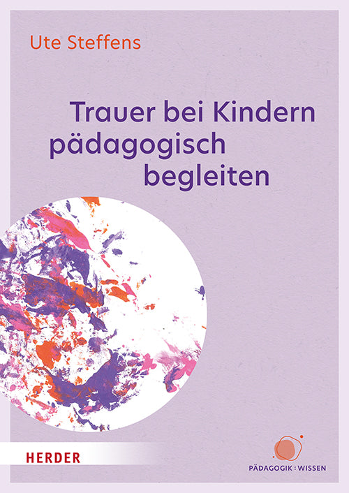 Trauer bei Kindern pädagogisch begleiten (Ute Steffens)