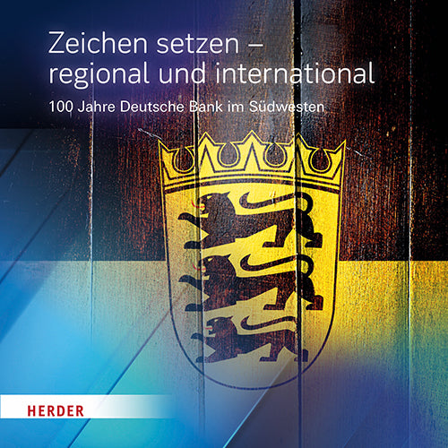 Zeichen setzen - regional und international (Historische Gesellschaft Der Deutschen Bank E.V.)