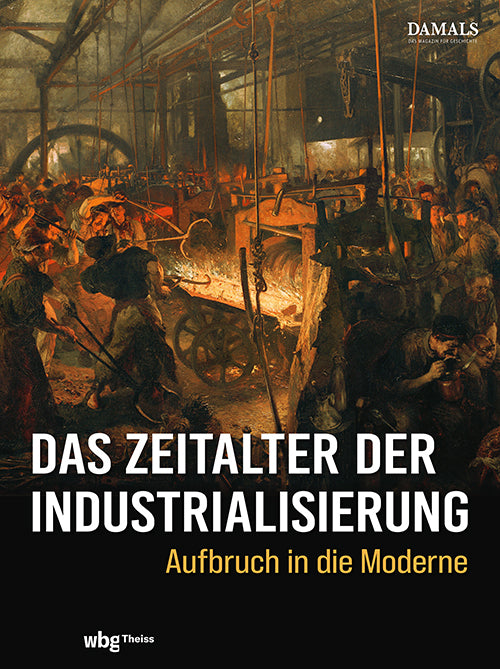 Das Zeitalter der Industrialisierung (Damals - Das Magazin Für Geschichte)