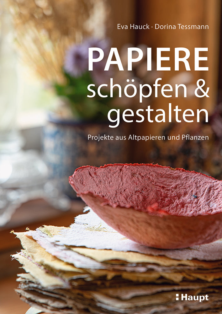 Papiere schöpfen und gestalten (Eva Hauck)