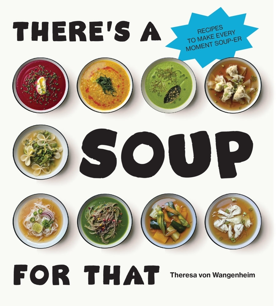 There's a Soup for That (Theresa Von Wangenheim)