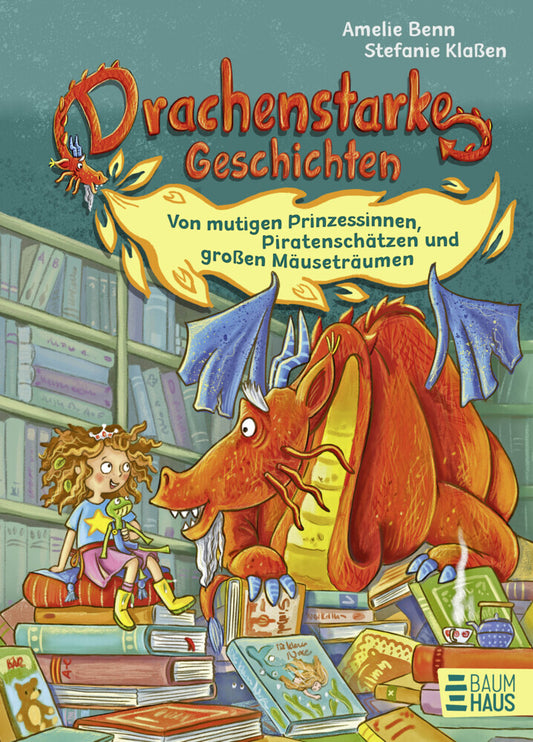 Drachenstarke Geschichten - Von mutigen Prinzessinnen, Piratenschätzen und großen Mäuseträumen (Amelie Benn)