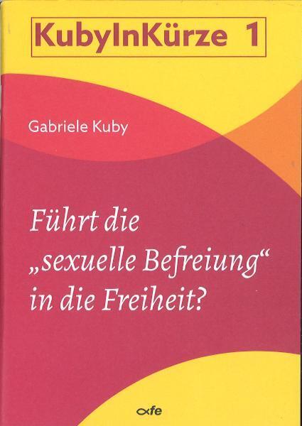 Führt die "sexuelle Befreiung" in die Freiheit? (Gabriele Kuby)