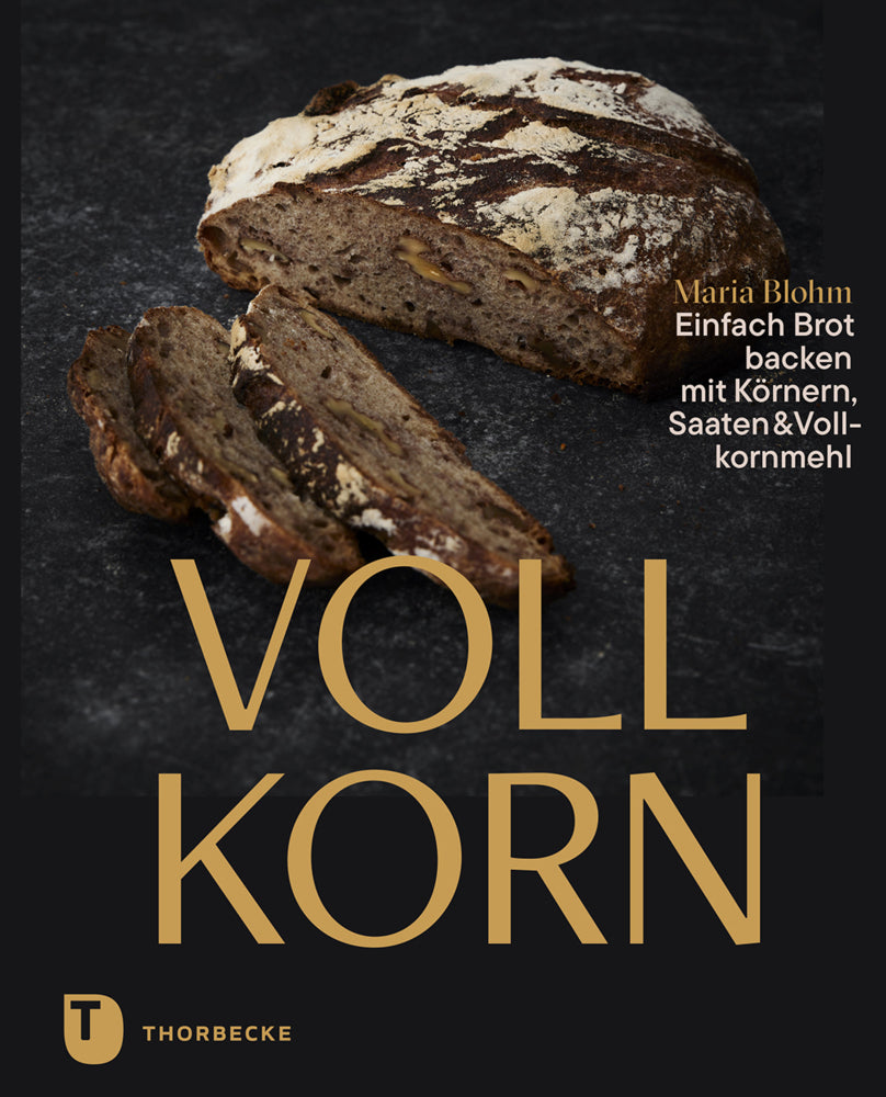 Vollkorn - Einfach Brot backen mit Körnern, Saaten & Vollkornmehl (Maria Blohm)