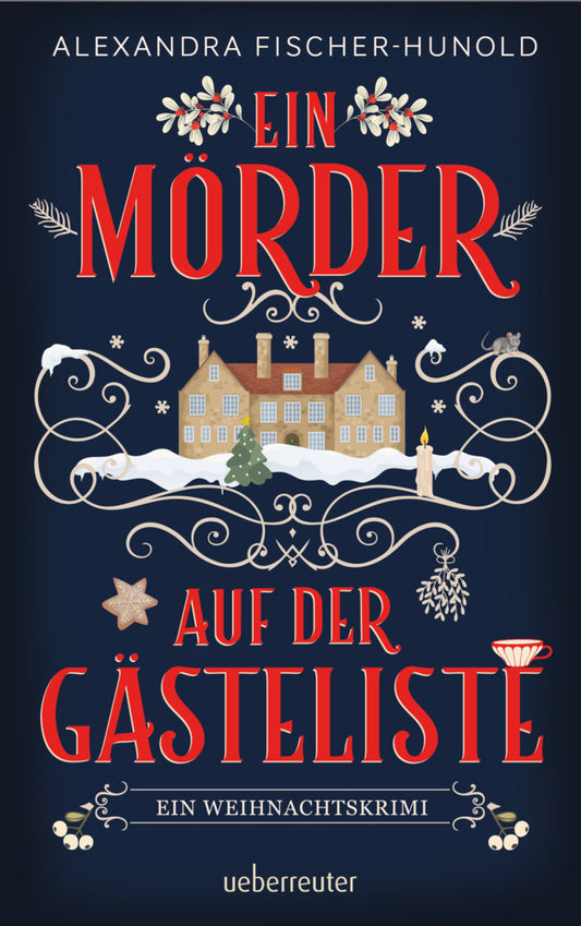 Ein Mörder auf der Gästeliste - Ein Weihnachtskrimi: Cosy Crime in einem eingeschneiten Herrenhaus (Alexandra Fischer-Hunold)