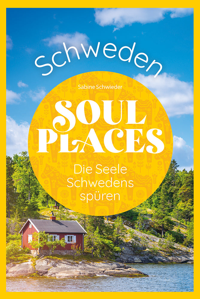 Soul Places Schweden - Die Seele Schwedens spüren (Sabine Schwieder)