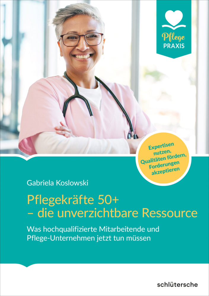 Pflegekräfte 50+ - die unverzichtbare Ressource (Gabriela Koslowski)