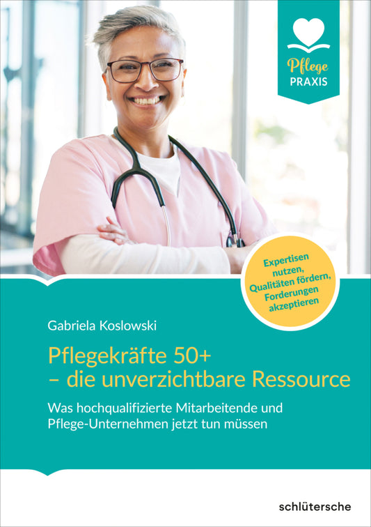 Pflegekräfte 50+ - die unverzichtbare Ressource (Gabriela Koslowski)